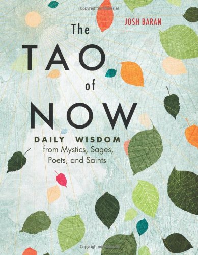 The Tao of Now: Daily Wisdom from Mystics, Sages, Poets, and Saints,New