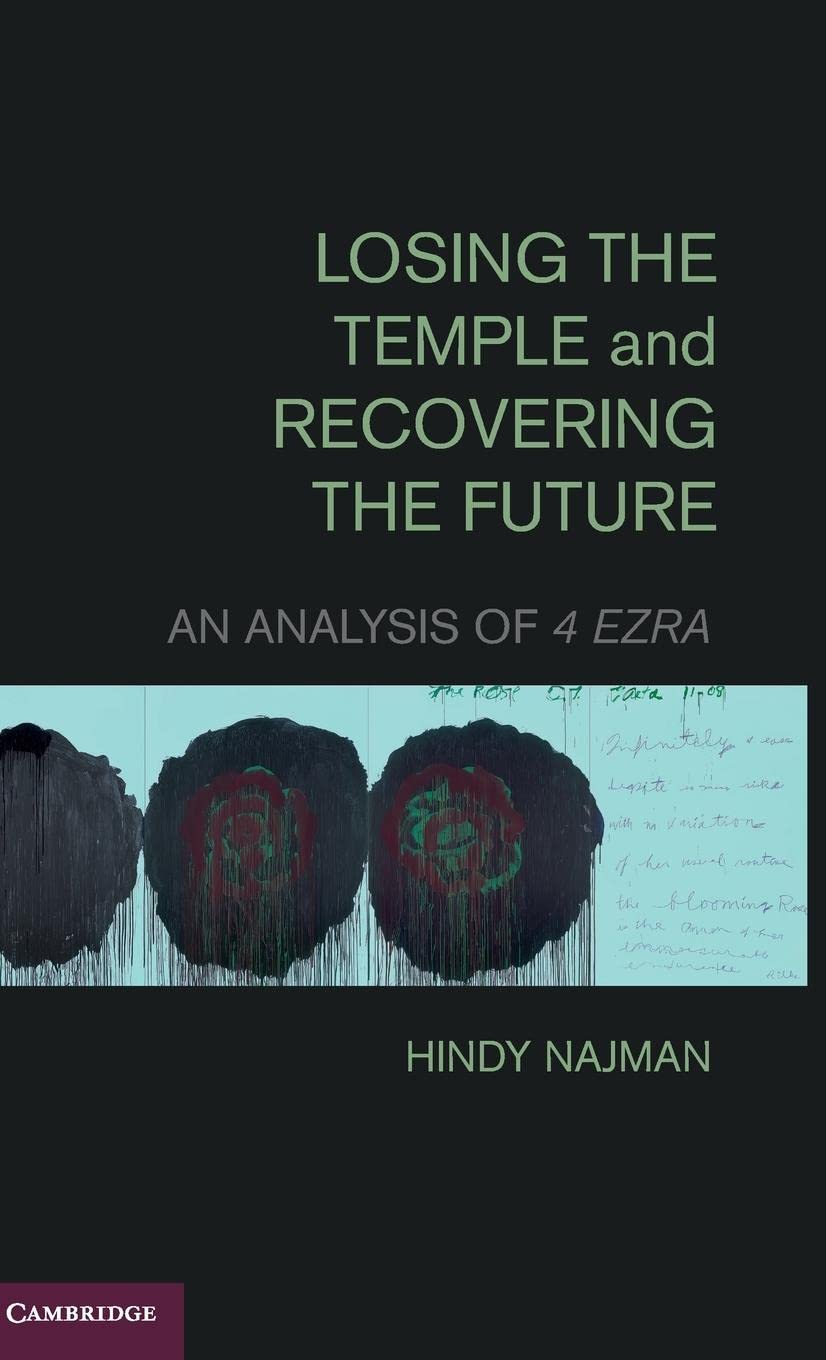 Losing the Temple and Recovering the Future: An Analysis of 4 Ezra,Used