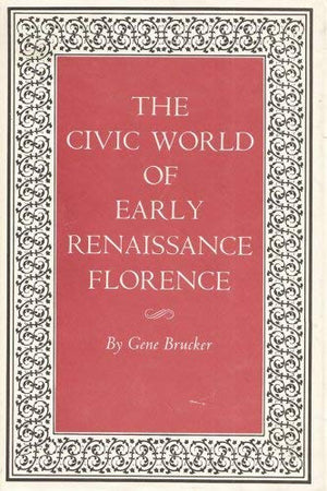 The Civic World of Early Renaissance Florence (Princeton Legacy Library, 1563),Used