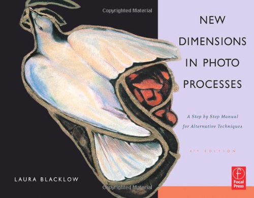 New Dimensions in Photo Processes: A Step by Step Manual for Alternative Techniques,Used