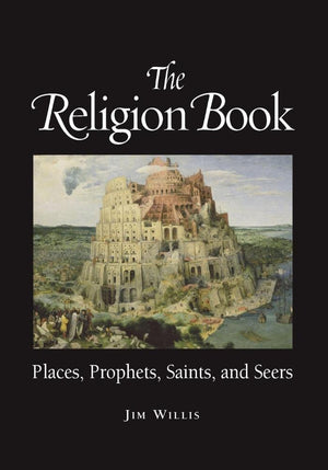 The Religion Book: Places, Prophets, Saints, and Seers,New