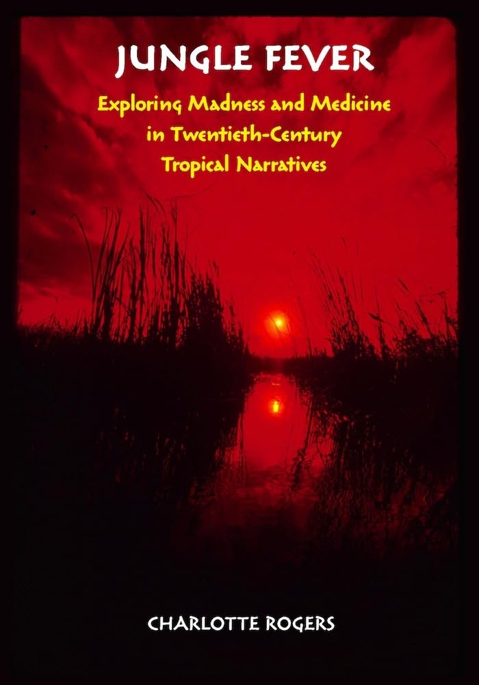 Jungle Fever: Exploring Madness and Medicine in TwentiethCentury Tropical Narratives,Used
