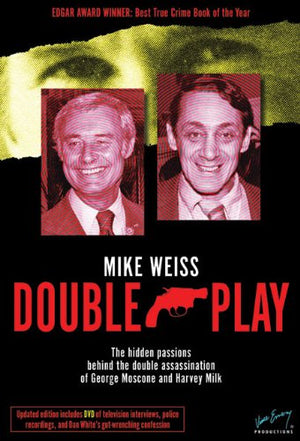 Double Play: The Hidden Passions Behind the Double Assassination of George Moscone and Harvey Milk