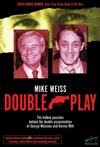 Double Play: The Hidden Passions Behind the Double Assassination of George Moscone and Harvey Milk