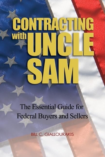 Contracting with Uncle Sam: The Essential Guide for Federal Buyers and Sellers,Used