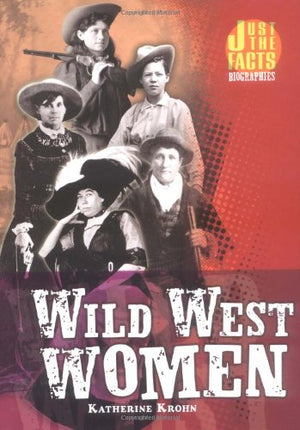 Wild West Women (Hardcover) (Just the Facts Biographies),Used