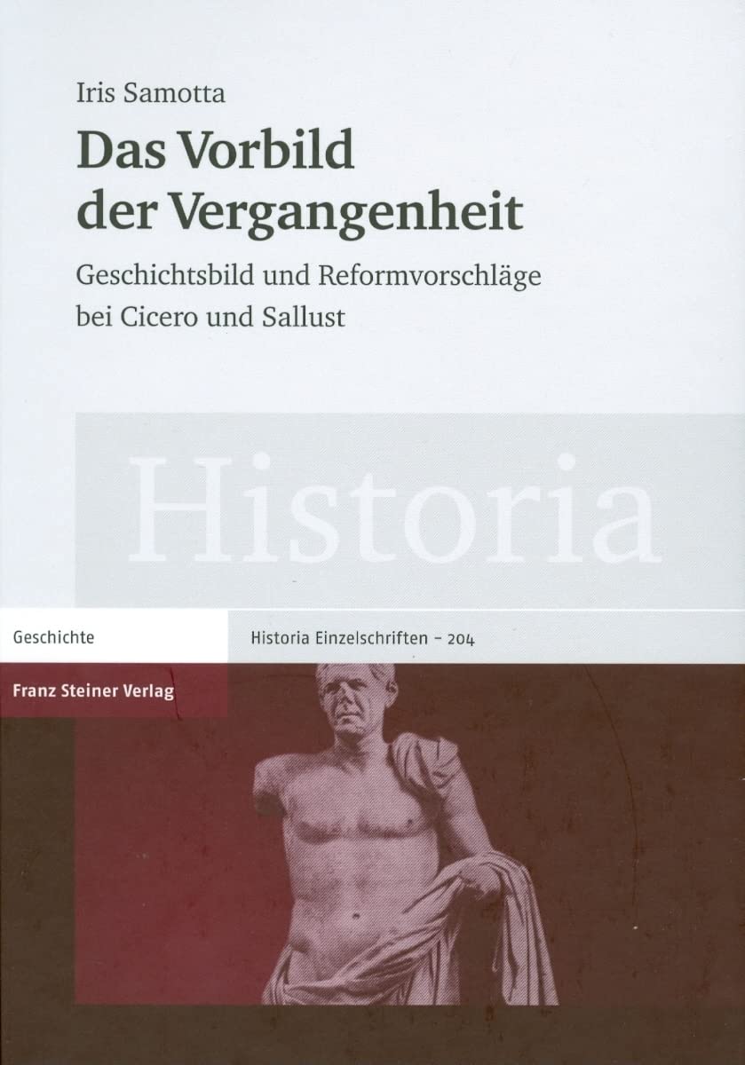 Das Vorbild der Vergangenheit: Geschichtsbild und Reformvorschlage bei Cicero und Sallust (Historia  Einzelschriften) (German E,Used