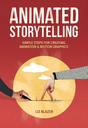 Animated Storytelling: Simple Steps For Creating Animation And Motion Graphics,New