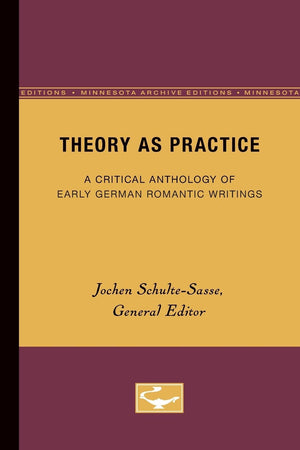 Theory as Practice: A Critical Anthology of Early German Romantic Writings,Used