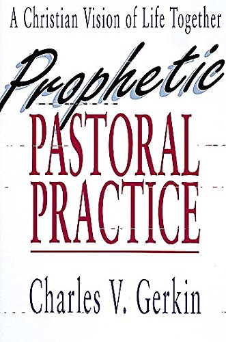 Prophetic Pastoral Practice: A Christian Vision Of Life Together,New