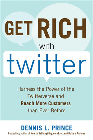 Get Rich with Twitter: Harness the Power of the Twitterverse and Reach More Customers than Ever Before,Used