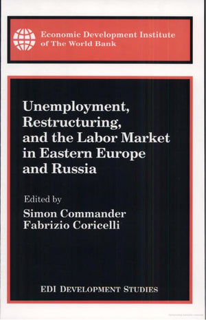 Unemployment, Restructuring, And The Labor Market In Eastern Europe And Russia (Edi Development Studies),New
