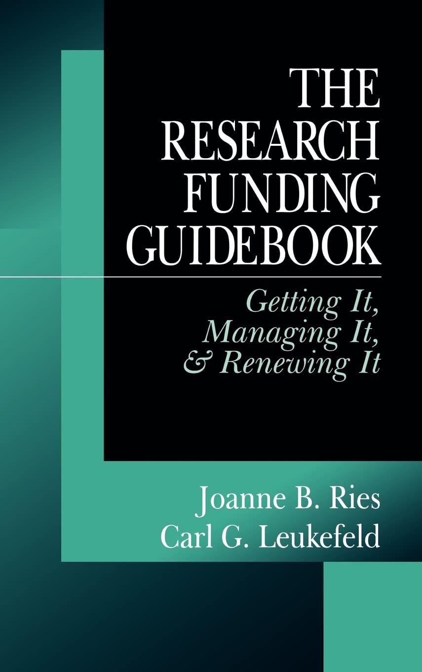 The Research Funding Guidebook: Getting It, Managing It, and Renewing It,New