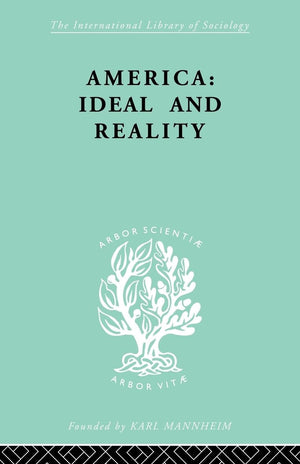 America  Ideal And Reality: The United States Of 1776 In Contemporary Philosophy (International Library Of Sociology),New