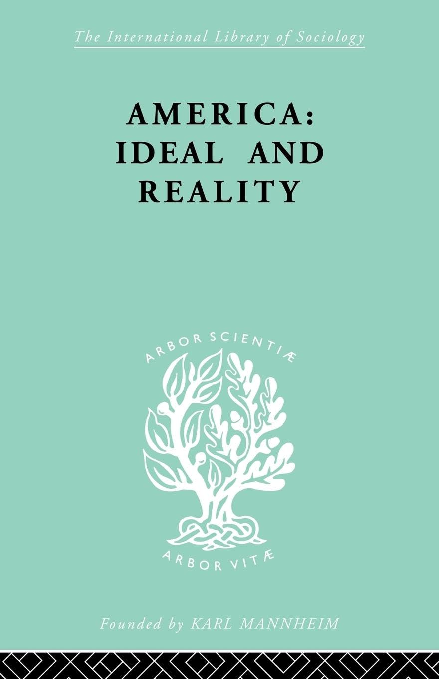 America  Ideal And Reality: The United States Of 1776 In Contemporary Philosophy (International Library Of Sociology),New