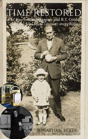 Time Restored: The Harrison Timekeepers and R.T. Gould, the Man Who Knew (Almost) Everything,Used