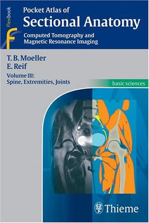 Pocket Atlas Of Sectional Anatomy, Computed Tomography And Magnetic Resonance Imaging, Volume 3: Spine, Extremities, Joints