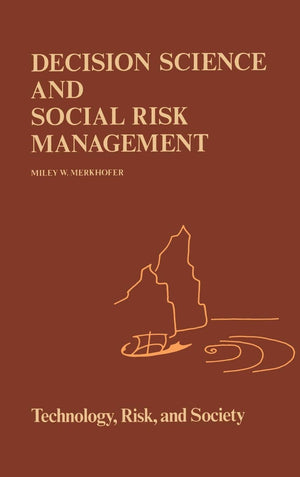 Decision Science and Social Risk Management: A Comparative Evaluation of CostBenefit Analysis, Decision Analysis, and Other For,Used