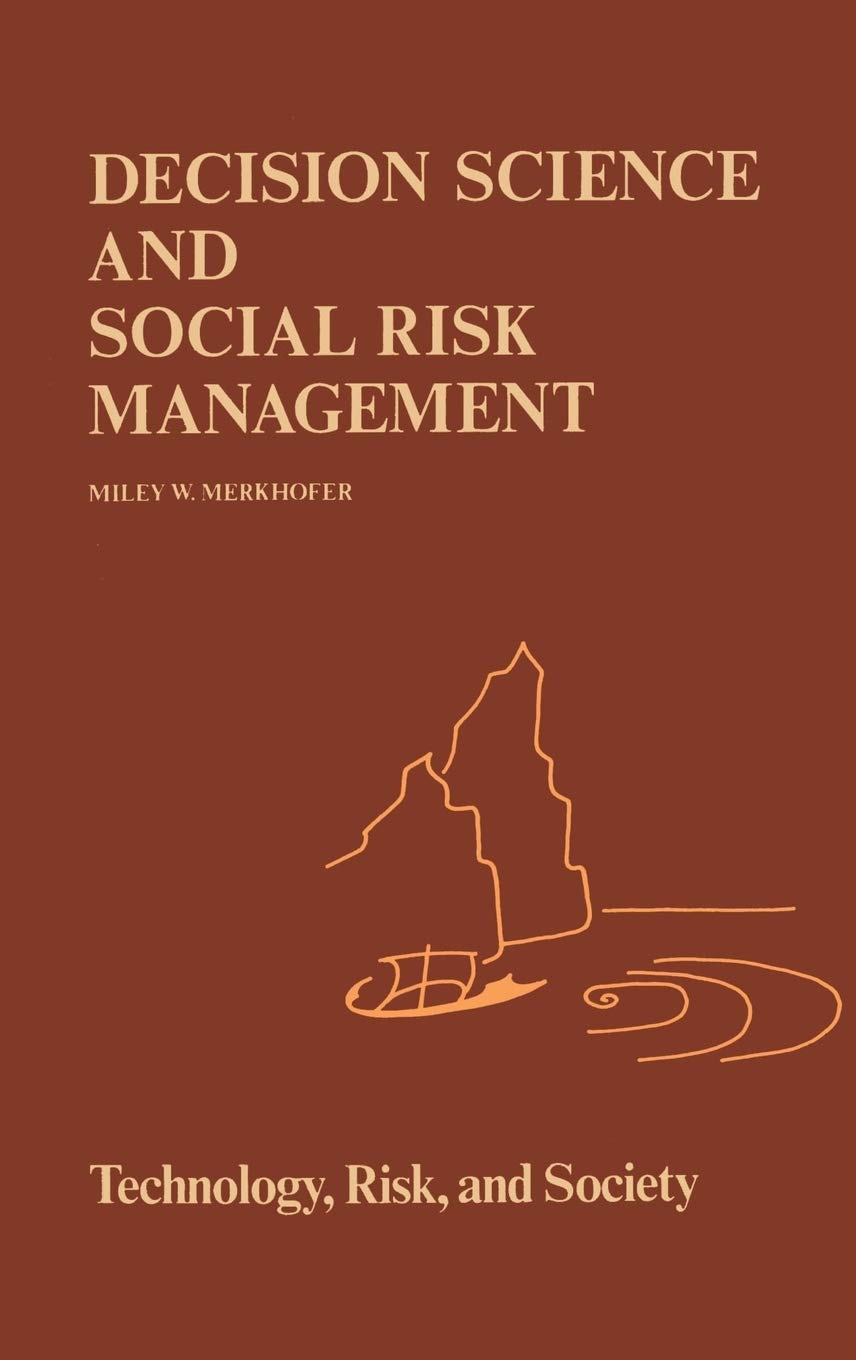 Decision Science and Social Risk Management: A Comparative Evaluation of CostBenefit Analysis, Decision Analysis, and Other For,Used