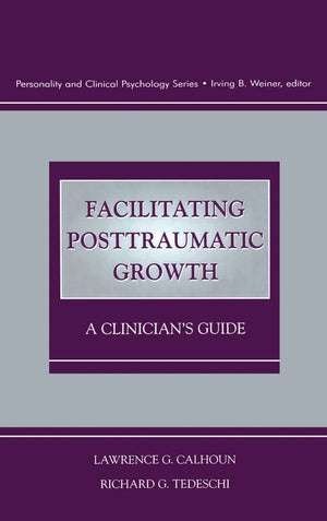 Facilitating Posttraumatic Growth: A Clinician'S Guide (Personality And Clinical Psychology Series),New