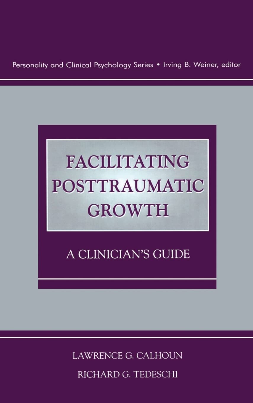 Facilitating Posttraumatic Growth: A Clinician'S Guide (Personality And Clinical Psychology Series),New