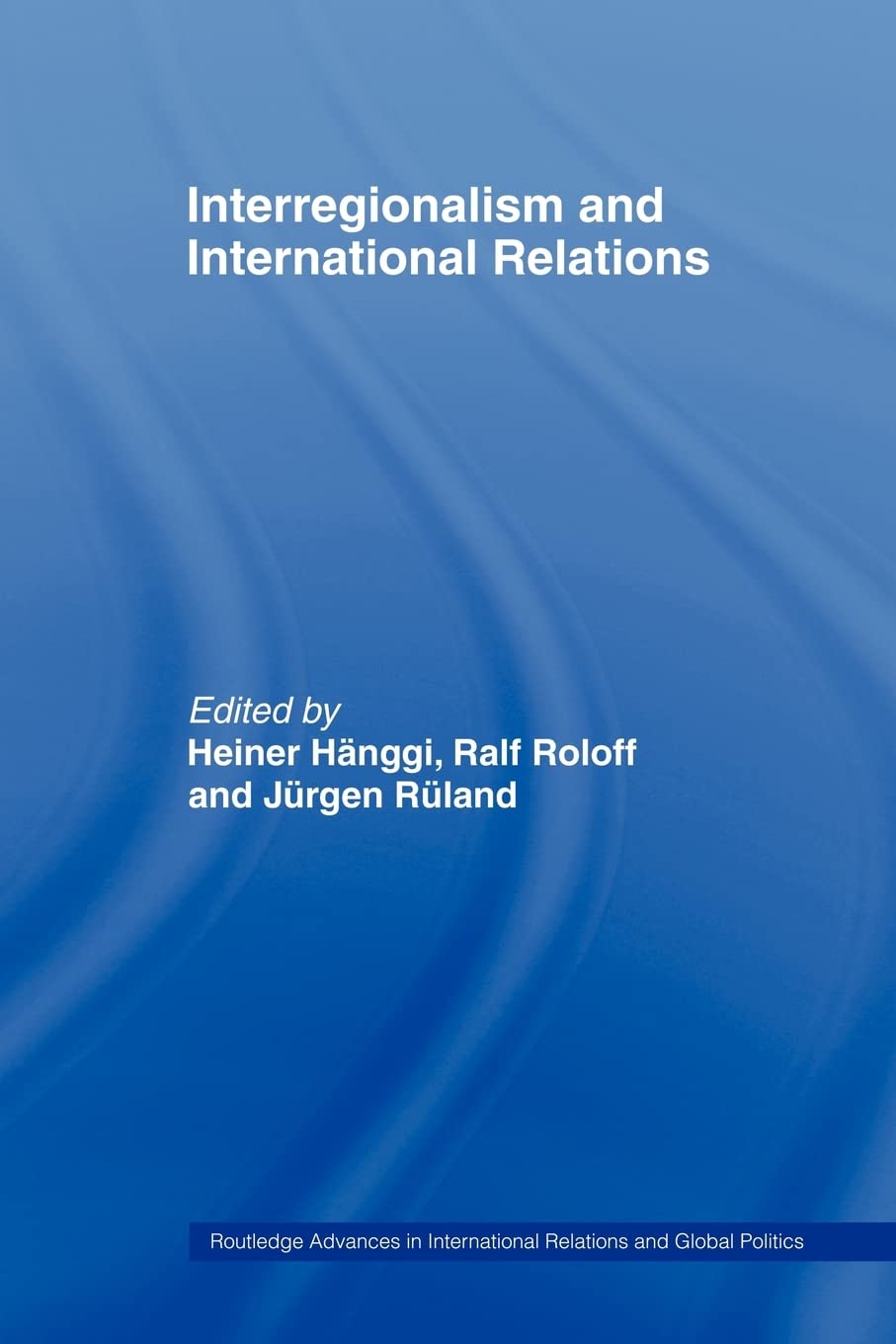 Interregionalism And International Relations: A Stepping Stone To Global Governance? (Routledge Advances In International Relati