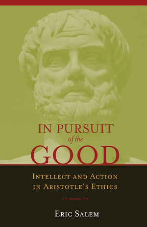 In Pursuit of the Good: Intellect and Action in Aristotle's Ethics,Used