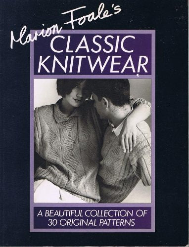 Marion Foale's Classic Knitwear: A Beautiful Collection of 30 Original Patterns,Used