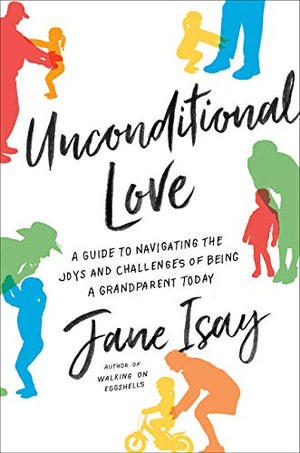 Unconditional Love: A Guide To Navigating The Joys And Challenges Of Being A Grandparent Today