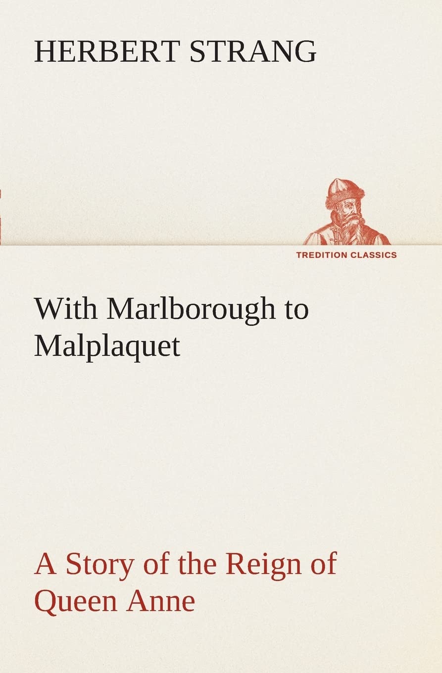With Marlborough to Malplaquet A Story of the Reign of Queen Anne,Used