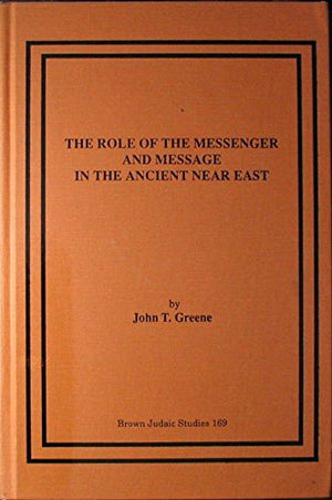 The Role of the Messenger and Message in the Ancient Near East (Brown Judaic Studies),Used