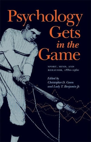 Psychology Gets In The Game: Sport, Mind, And Behavior, 18801960,New