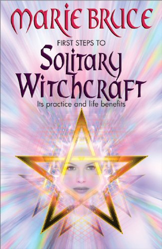 First Steps To Solitary Witchcraft: Ins Practice and Life Benefits,Used