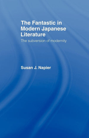 The Fantastic in Modern Japanese Literature: The Subversion of Modernity (Nissan Institute/Routledge Japanese Studies),Used