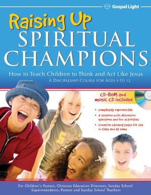 Raising Up Spiritual Champions: How To Teach Children To Thinkandact Like Jesus, A Discipleship Course For Ages 9 To 12,Used