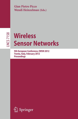 Wireless Sensor Networks: 9Th European Conference, Ewsn 2012, Trento, Italy, February 1517, 2012, Proceedings (Lecture Notes In,New