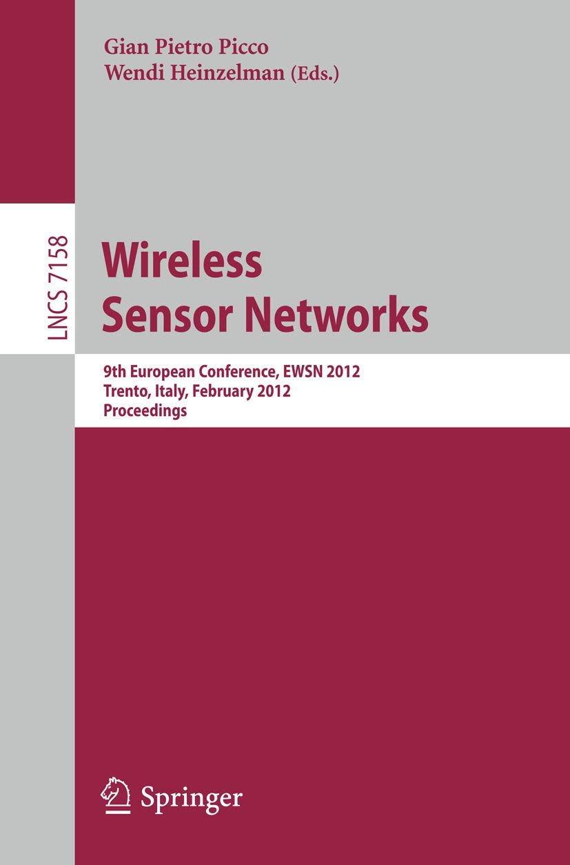Wireless Sensor Networks: 9Th European Conference, Ewsn 2012, Trento, Italy, February 1517, 2012, Proceedings (Lecture Notes In,Used