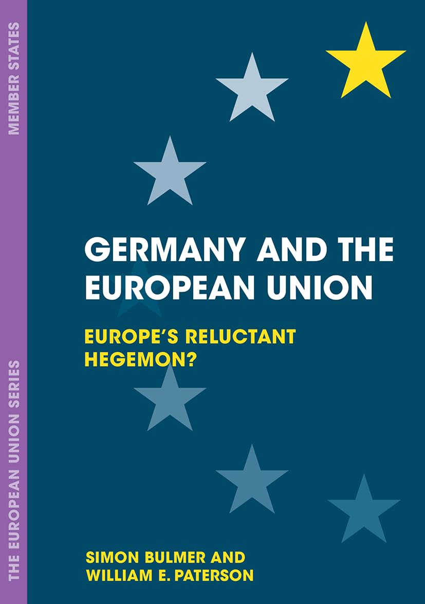 Germany and the European Union: Europe's Reluctant Hegemon? (The European Union Series, 62),Used