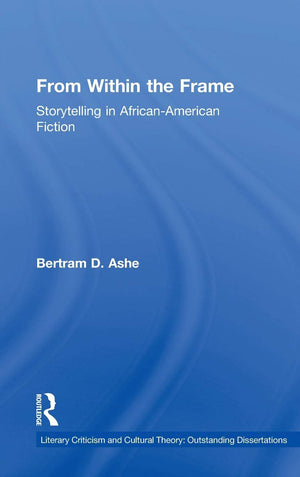 From Within The Frame: Storytelling In Africanamerican Studies (Literary Criticism And Cultural Theory)