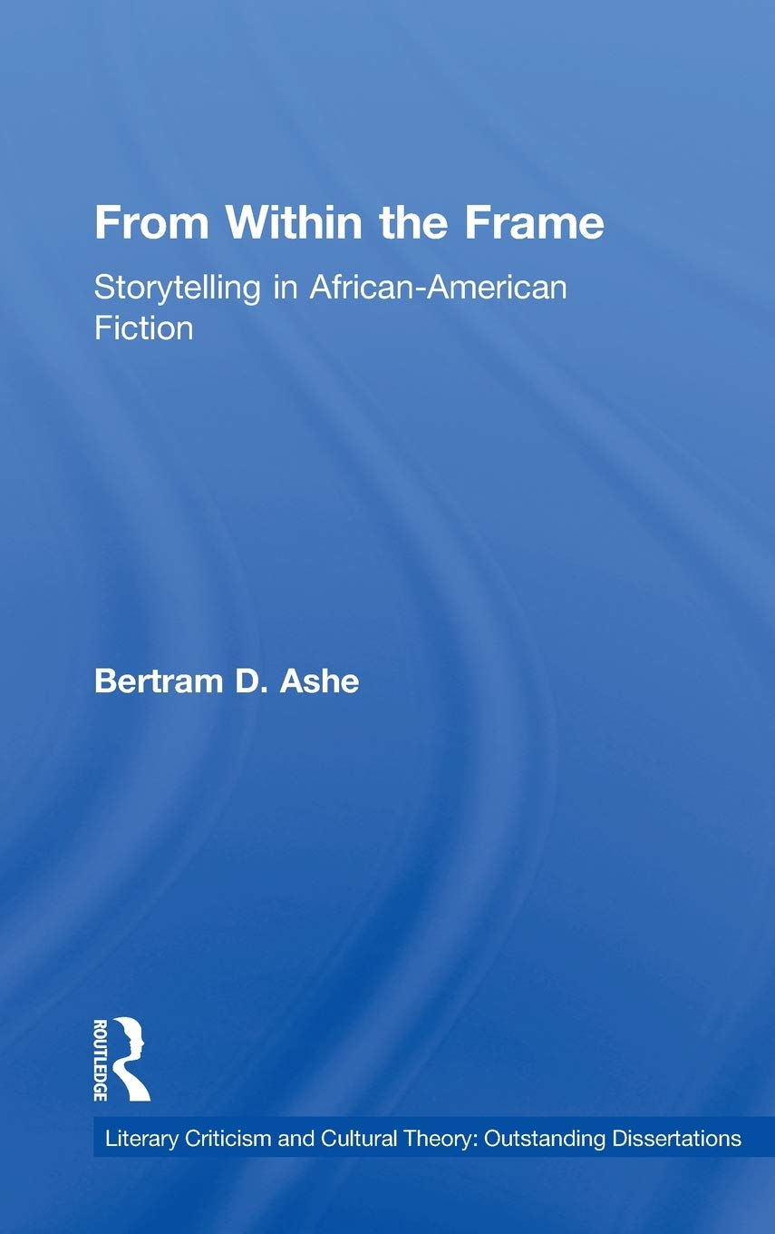 From Within The Frame: Storytelling In Africanamerican Studies (Literary Criticism And Cultural Theory)