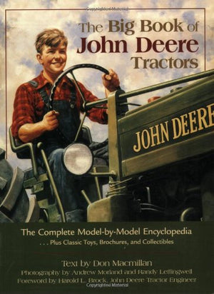 The Big Book Of John Deere Tractors: The Complete Modelbymodel Encyclopedia, Plus Classic Toys, Brochures, And Collectibles,Used