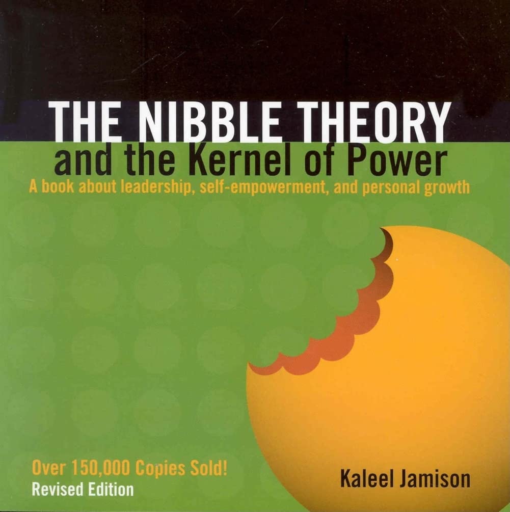 The Nibble Theory And The Kernel Of Power: A Book About Leadership, Selfempowerment, And Personal Growth