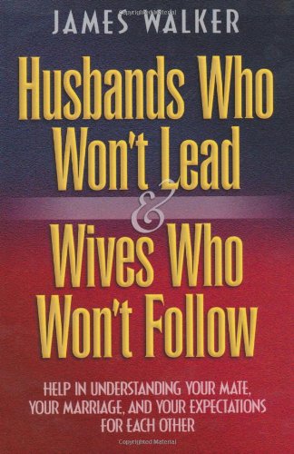 Husbands Who Won'T Lead And Wives Who Won'T Follow,New
