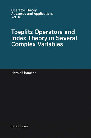 Toeplitz Operators and Index Theory in Several Complex Variables (Operator Theory: Advances and Applications, 81),Used