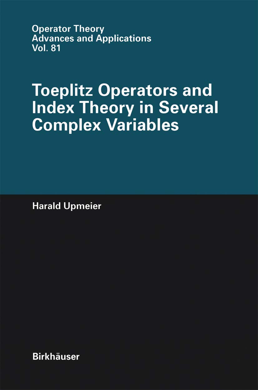 Toeplitz Operators and Index Theory in Several Complex Variables (Operator Theory: Advances and Applications, 81),Used