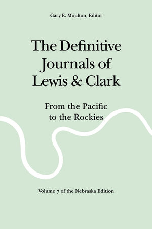 The Definitive Journals Of Lewis And Clark, Vol 7: From The Pacific To The Rockies,New