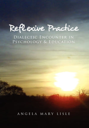 Reflexive Practice: Dialectic Encounter In Psychology & Education,New