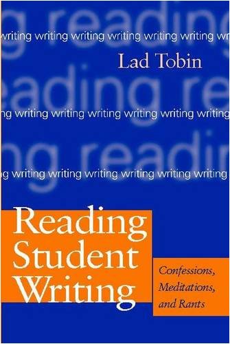 Reading Student Writing: Confessions, Meditations, And Rants,New