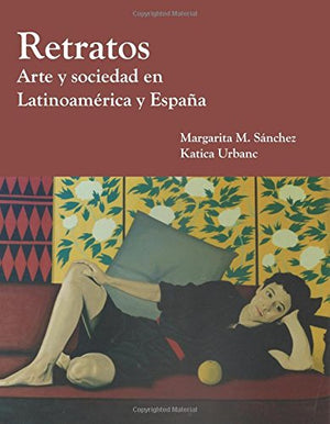 Retratos: Arte Y Sociedad En Latinoamerica Y Espana (Spanish Edition),New