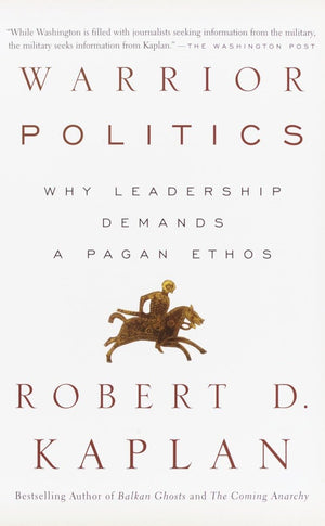 Warrior Politics: Why Leadership Demands a Pagan Ethos,New